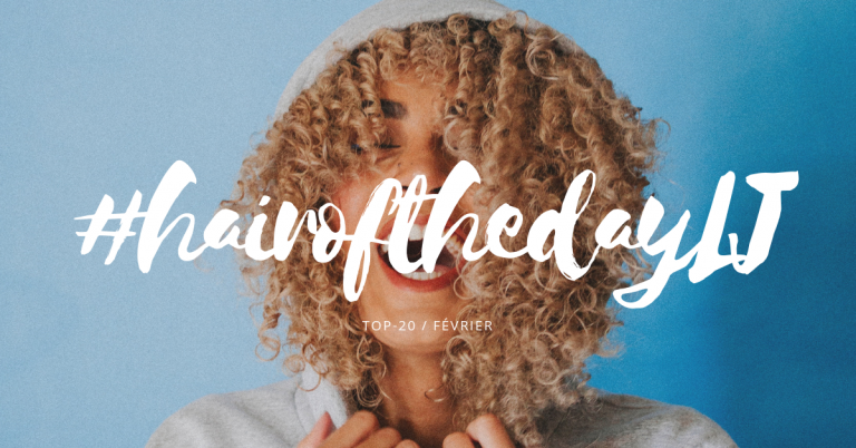 #hairofthedayLJ – Les 20 plus beaux looks du mois de février